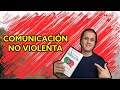 ¿Cómo comunicarte en un CONFLICTO? Conoce la COMUNICACIÓN NO VIOLENTA de Marshall Rosenberg