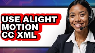 How to Use Alight Motion Cc Xml (only Way) Profile