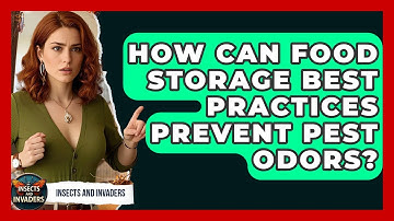 How Can Food Storage Best Practices Prevent Pest Odors? - Insects and Invaders