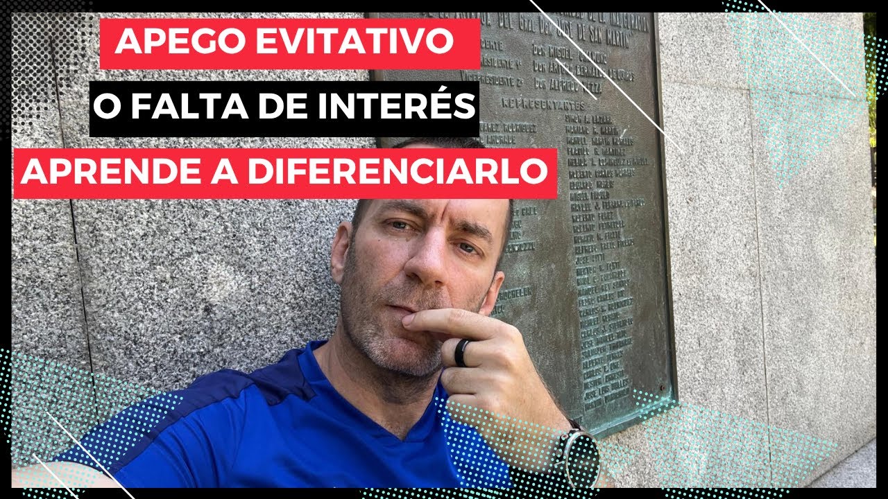 Diferencia así entre APEGO EVITATIVO y FALTA DE INTERÉS