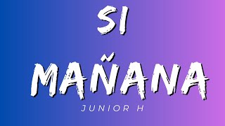 Si Mañana - Junior H (Letra/Lyrics) [Official]