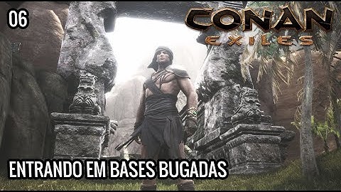 CONAN EXILES - ENTRANDO EM BASES BUGADAS #06