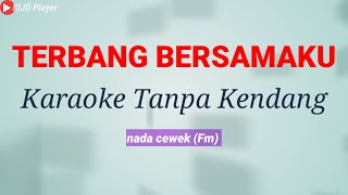 TERBANG BERSAMAKU - Karaoke tanpa kendang - nada cewek(Fm)