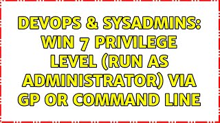 Celebrity DevOps & SysAdmins: Win 7 Privilege Level (Run as administrator) via GP or command line Net Worth