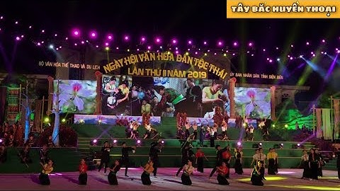 Khai Mạc Ngày Hội Văn Hoá Dân Tộc Thái lần thứ II tại tỉnh Điện Biên - Phần 2 | Tây Bắc Huyền Thoại