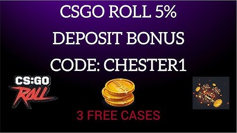 -CSGO ROLL 5% DEPOSIT BONUS AND 3 FREE CASES- CODE CHESTER 1