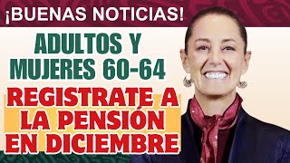 Pensión Bienestar Registro En Diciembre Para Adultos Y Mujeres 60-64