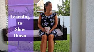 After raising 10 kids I m learning to slow down