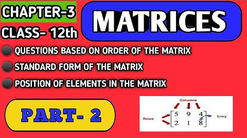 Standard form of the matrix || Position of elements in the matrix || Class 12  Maths  NCERT ||