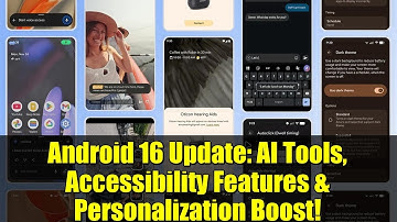 Android 16 Update: AI Tools, Accessibility Features & Personalization Boost!
