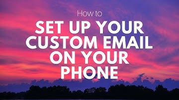 How to Set Up Your Custom Email on Your Phone - IMAP/ POP3