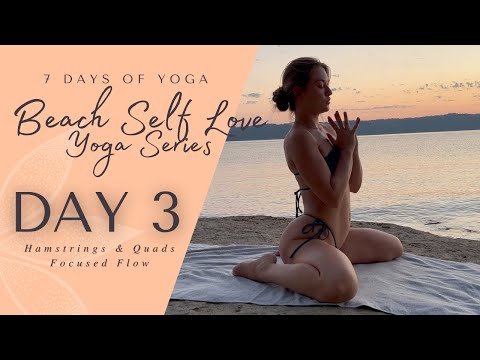 Day 3 - Hamstrings & Quads | 7 Day Beach Self Love Yoga Series