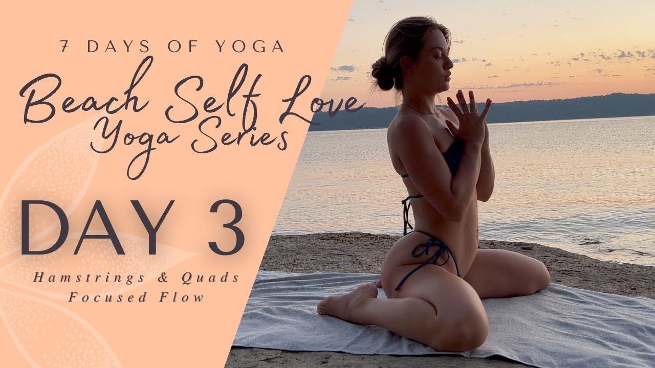 Day 3 - Hamstrings & Quads  7 Day Beach Self Love Yoga Series