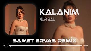 Nur Bal - Kalanım (Samet Ervas Remix)