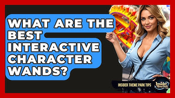 What Are The Best Interactive Character Wands? - Insider Theme Park Tips
