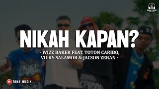 Nikah Kapan - Wizz Baker Feat. Toton Caribo, Vicky Salamor \u0026 Jacson Zeran (Lirik) Lagu Timur 2026