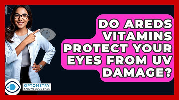 Do AREDS Vitamins Protect Your Eyes From UV Damage? - Optometry Knowledge Base