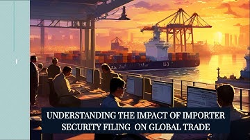 Understanding the Impact of Importer Security Filing  on Global Trade