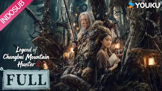 INDO SUB | Legenda Pemburu Gunung Changbai 2 (Legend of Changbai Mountain Hunter 2) | YOUKU
