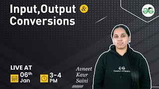 Input Output and Conversions | Avneet Kaur Saini | GeeksforGeeks School