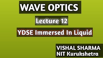 WAVE OPTICS Lecture 12 YDSE Immersed in Liquid