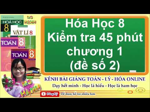 Video [ Hóa Học 8 ] Kiểm tra 45 phút chương 1 (đề số 2) - youtube