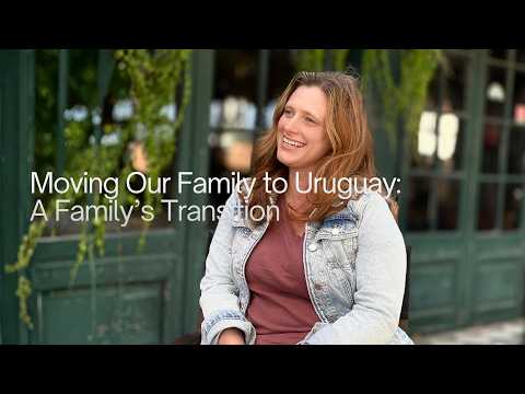 Moving Our Family to Uruguay: A Family's Transition