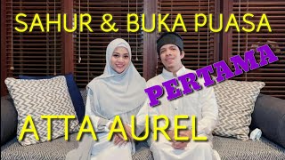 SAHUR \u0026 BUKA PUASA PERTAMA ATTA AUREL