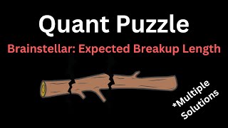 Brainstellar Problem 64 | Expected Breakup Length | Quant Puzzle