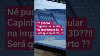 SERÁ QUE DÁ CERTO CAPINHA DE CELULAR NA IMPRESSORA 3D?? #impressão3d #filamento