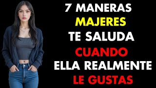 5 maneras en que una mujer te saluda cuando realmente le gustas | Señales de atracción