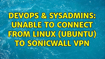 DevOps & SysAdmins: Unable to connect from Linux (Ubuntu) to SonicWall VPN