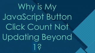 Why is My JavaScript Button Click Count Not Updating Beyond 1