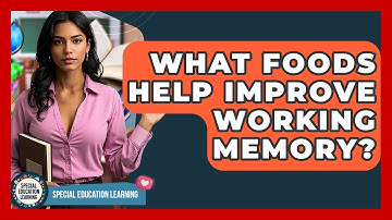 What Foods Help Improve Working Memory? - Special Education Learning