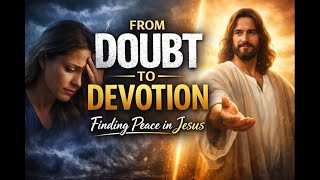 From Doubt to Devotion | How Real People Found Peace in Jesus Christ