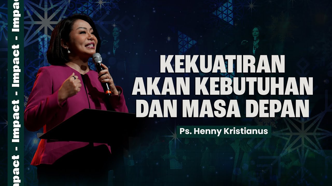 KEKUATIRAN AKAN KEBUTUHAN DAN MASA DEPAN - PS. HENNY KRISTIANUS