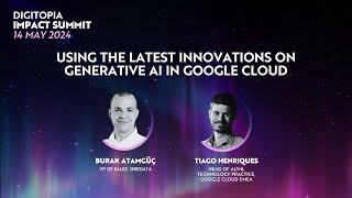 Using the Latest Innovations on Generative AI in Google Cloud | Digitopia Impact Summit 2024