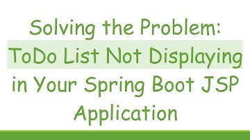 Solving the Problem: ToDo List Not Displaying in Your Spring Boot JSP Application