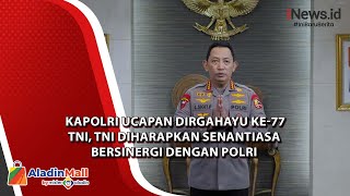 Kapolri Ucapan Dirgahayu ke-77 TNI, TNI Diharapkan Senantiasa Bersinergi dengan Polri