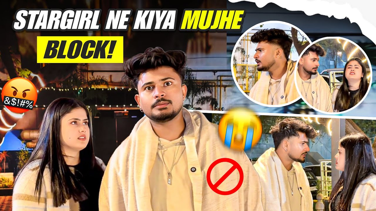 Stargirl ne mujhe BLOCK kar diya 😭 | Club gayi kisi aur ladke ke sath 💔 | Bhut badi ladai