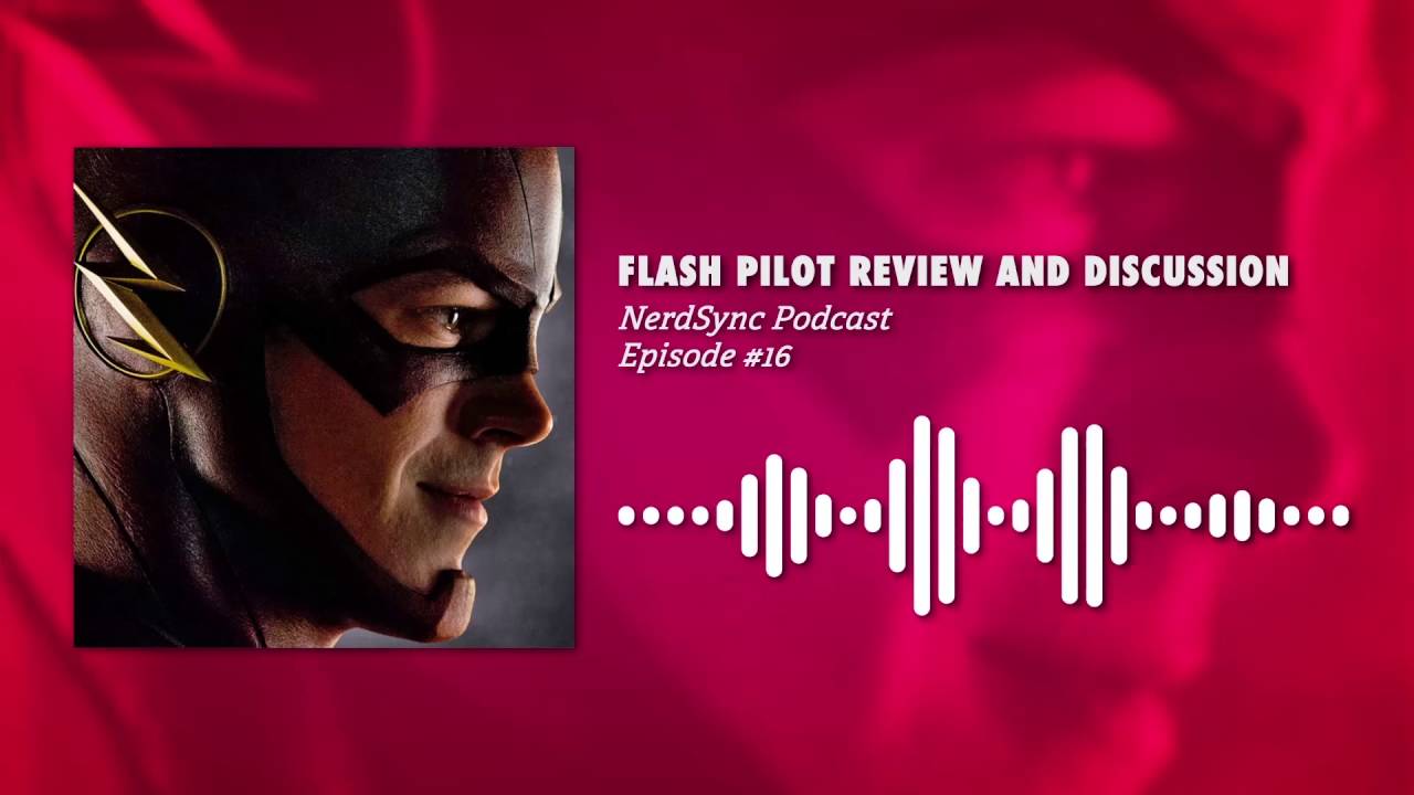 THE FLASH PILOT Review And Discussion (feat. COMIXINEMA) || NERDSYNC PODCAST #16