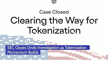 SEC Closes Ondo Investigation as Tokenization Momentum Builds