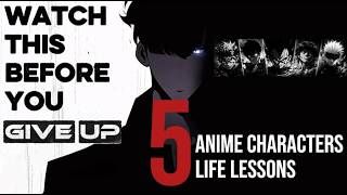 WATCH THIS BEFORE YOU GIVE UP | 5 Anime Characters, 5 Life Lessons Guide