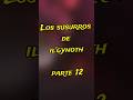 Los susurros de il'gynoth parte 12
