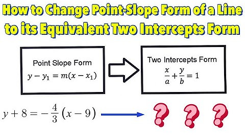 How to Change Point-Slope Form of a Line to its Equivalent Two-Intercepts Form