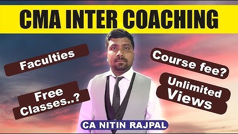 CMA || CMA INTER COACHING || FREE CLASSES || FACULTIES || COURSE FEE || CA NITIN RAJPAL
