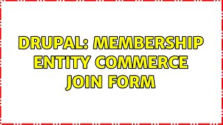 Drupal: Membership entity commerce join form (2 Solutions!!)