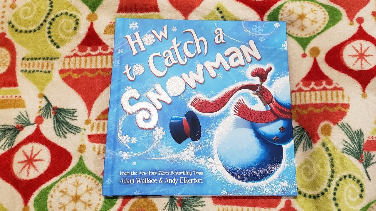 How to Catch a Snowman by Adam Wallace &Andy Ellerton - Read Aloud ...