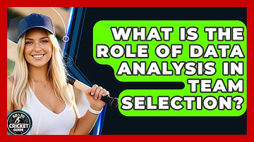 What Is The Role Of Data Analysis In Team Selection? - Go-To Cricket Guide