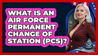 What Is An Air Force Permanent Change Of Station (PCS)? - Sky Command Brotherhood